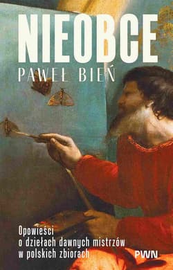 Nieobce Opowieści o dziełach dawnych mistrzów w polskich zbiorach - Bień Paweł