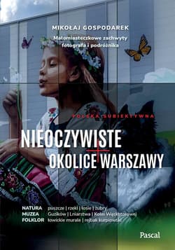 Nieoczywiste okolice Warszawy. Małomiasteczkowe zachwyty fotografa i podróżnika - Mikołaj Gospodarek
