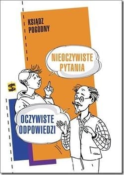 Nieoczywiste pytania Oczywiste odpowiedzi - Ks.Pogodny
