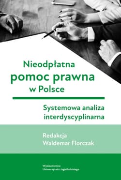 Nieodpłatna pomoc prawna w Polsce. Systemowa analiza interdyscyplinarna - Opracowanie Zbiorowe