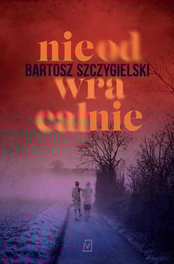 Nieodwracalnie - Bartosz Szczygielski