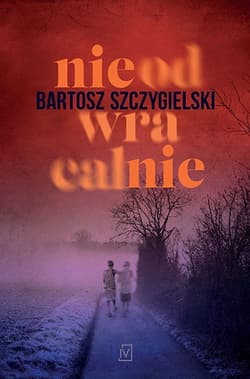 Nieodwracalnie - Bartosz Szczygielski