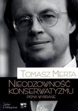Nieodzowność konserwatyzmu Pisma wybrane - Tomasz Merta