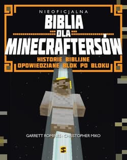 Nieoficjalna Biblia dla Minecraftersów Historie biblijne opowiedziane krok po kroku - Garret Romines, Christopher Miko