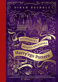 Nieoficjalna książka kucharska Harry'ego Pottera. Od kociołkowych piegusków do ambrozji: 200 magicznych przepisów dla czarodziejów i mugoli - ebook - Dinah Bucholz, Bucholz, Dinah