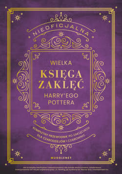 Nieoficjalna Wielka Księga Zaklęć Harry'ego Pottera. Kompletny przewodnik po zaklęciach dla czarodziejów i czarownic - ebook - MuggleNet