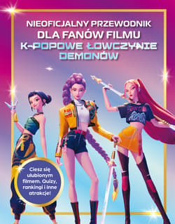 Nieoficjalny przewodnik dla fanów filmu K-POPOWE ŁOWCZYNIE DEMONÓW. K-Pop - Opracowanie Zbiorowe