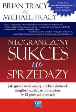 Nieograniczony sukces w sprzedaży Jak sprzedawać więcej, niż kiedykolwiek mógłbyś sądzić, że to możliwe, w 12 prostych krokach - Tracy Michael