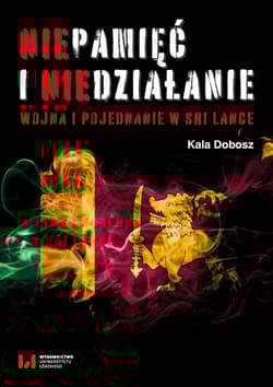 Niepamięć i niedziałanie Wojna i pojednanie w Sri Lance - Kala Dobosz
