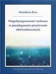 Niepełnosprawność ruchowa w paradygmacie... - Stanisława Byra