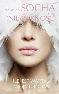 Niepiękność Ile jest warta Twoja uroda? - Natasza Socha