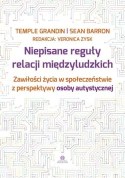 Niepisane reguły relacji międzyludzkich Zawiłości życia w społeczeństwie z perspektywy osoby autystycznej - Barron Sean