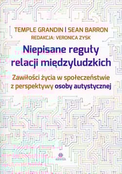 Niepisane reguły relacji międzyludzkich Zawiłości życia w społeczeństwie z perspektywy osoby autystycznej - Barron Sean