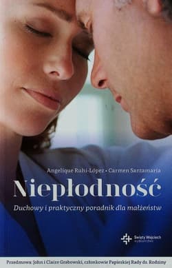 Niepłodność Duchowy i praktyczny poradnik dla małżeństw - Ruhi-Lopez Angelique, Santamaria Carmen