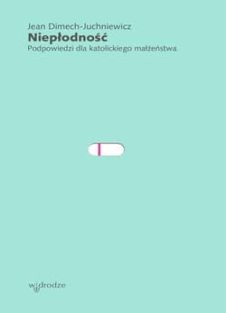 Niepłodność Podpowiedzi dla katolickiego małżeństwa - Jean Dimech-Juchniewicz