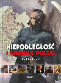 Niepodległość i granice Polski. 1914-1922 - Piotr Rozwadowski, Aneta Ignatowicz