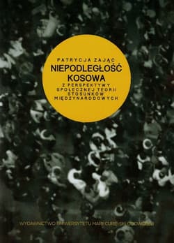 Niepodległość Kosowa z perspektywy społecznej teorii stosunków międzynarodowych - Patrycja Zając