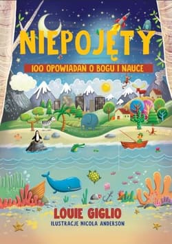 Niepojęty 100 opowiadań o Bogu i nauce - Louie Giglio
