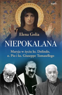 Niepokalana Maryja w życiu ks. Dolindo, o. Pio i ks. Giuseppe Tomasellego - Elena Golia