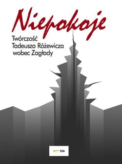 Niepokoje Twórczość Tadeusza Różewicza wobec Zagłady
