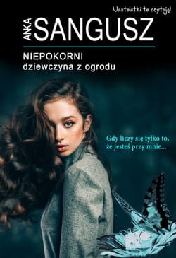Niepokorni Dziewczyna z ogrodu - Anka Sangusz