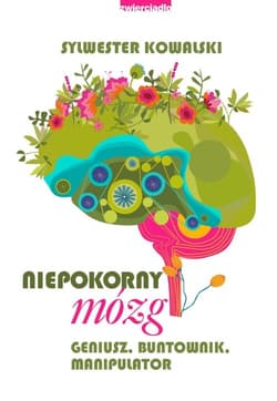 Niepokorny mózg Geniusz, buntownik, manipulator