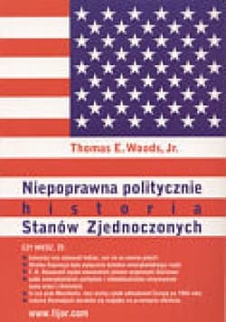 Niepoprawna politycznie historia Stanów Zjednoczonych - Woods Thomas E.