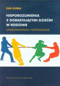 Nieporozumienia z dorastającymi dziećmi w rodzinie Uwarunkowania i wspomaganie