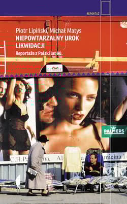Niepowtarzalny urok likwidacji Reportaże z Polski lat 90. - Piotr Lipiński, Matys Michał