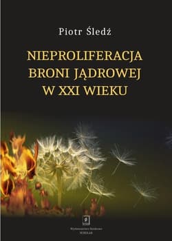 Nieproliferacja broni jądrowej w XXI wieku - Piotr Śledź