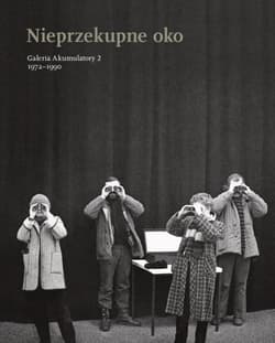Nieprzekupne oko Galeria Akumulatory 2 1972-1990 - Praca zbiorowa