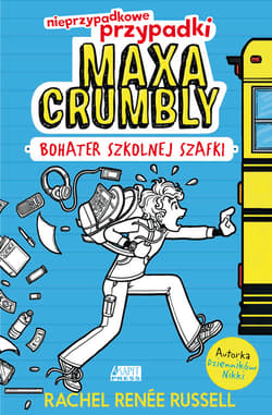 Nieprzypadkowe przypadki Maxa Crumbly cz. I Bohater szkolnej szafki