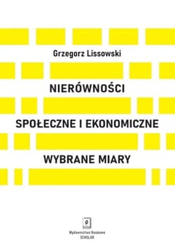 Nierówności społeczne i ekonomiczne Wybrane miary - Grzegorz Lissowski