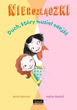 Nierozłączki Duch który musiał odejść - Annie Barrows