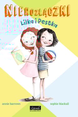 Nierozłączki Lilka i Pestka - Annie Barrows