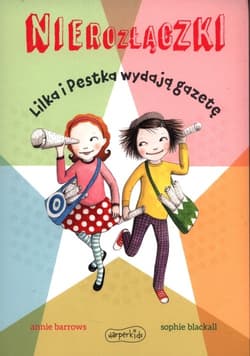 Nierozłączki Lilka i Pestka wydają gazetę - Annie Barrows