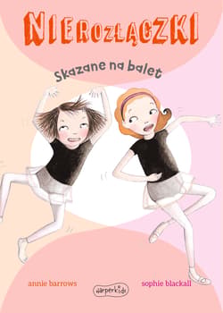 Nierozłączki Skazane na balet - Annie Barrows