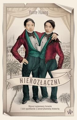 Nierozłączni Słynni syjamscy bracia i ich spotkanie z amerykańską historią - Yunte Huang