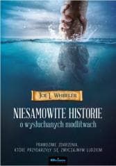 Niesamowite historie o wysłuchanych modlitwach - Joe Wheeler