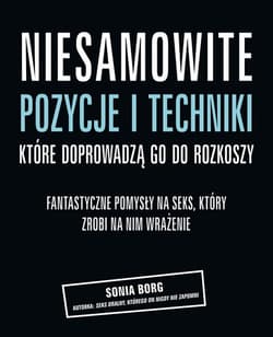 Niesamowite pozycje i techniki, które doprowadzą go do rozkoszy. Fantastyczne pomysły na seks, który zrobi na nim wrażenie - Sonia Borg