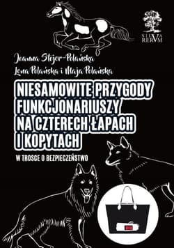 Niesamowite przygody funkcjonariuszy na czterech łapach i kopytach W trosce o bezpieczeństwo /kolor/ - Joanna Stojer-Polańska