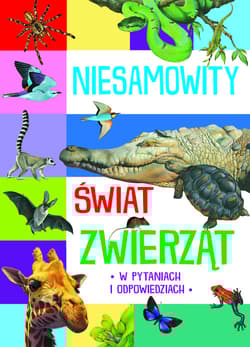 Niesamowity świat zwierząt w pytaniach i odpowiedziach - Praca zbiorowa