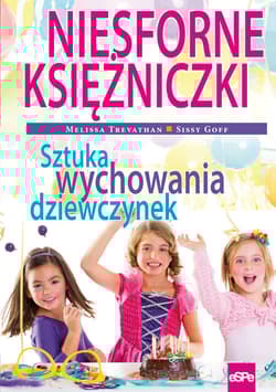 Niesforne księżniczki Sztuka wychowania dziewczynek - Trevathan Melissa, Goff Sissy