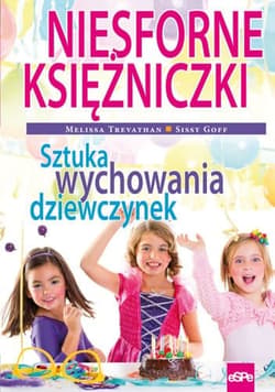 Niesforne księżniczki Sztuka wychowania dziewczynek - Trevathan Melissa, Goff Sissy