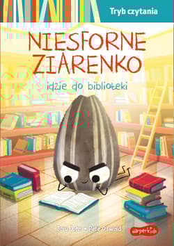 Niesforne Ziarenko idzie do biblioteki... - Jory John,  Oswald Pete