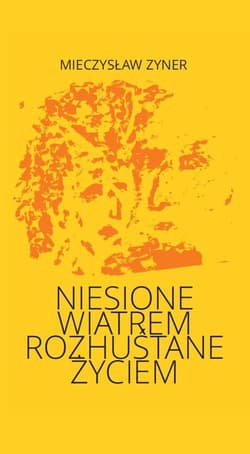 Niesione wiatrem Rozhuśtane życiem - Mieczysław Zyner