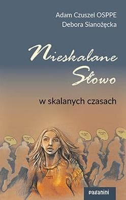 Nieskalane Słowo w skalanych czasach - Adam Czuszel, Debora Sianożęcka