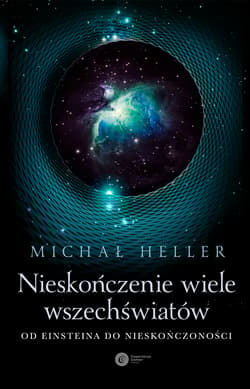 Nieskończenie wiele wszechświatów. Od Einsteina do nieskończoności - Michał Heller