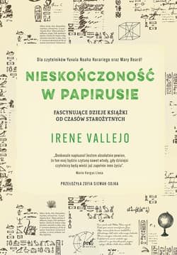 Nieskończoność w papirusie Fascynujące dzieje książki od czasów starożytnych - Irene Vallejo