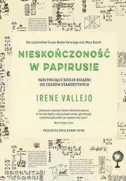 Nieskończoność w papirusie Fascynujące dzieje książki od czasów starożytnych - Irene Vallejo